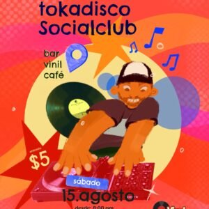TOKADISCO SOCIALCLUB | sábado 15 de agosto| 8:00 P.M